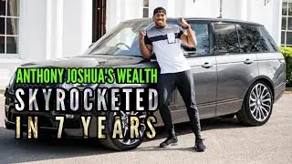 Anthony Joshua's Wealth Skyrocketed In 7 Years