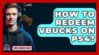 How To Redeem Vbucks On PS4? - Video Gamers Vault