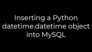 Python :Inserting a Python datetime.datetime object into MySQL(5solution)
