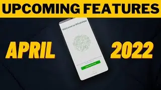 3 New Upcoming WhatsApp Features expected to Launch in April 2022