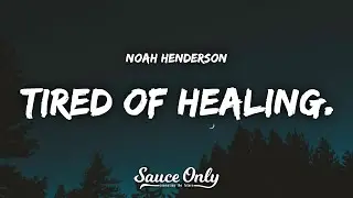 Noah Henderson - tired of healing. (Lyrics)