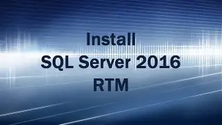 Install SQL Server 2016 RTM