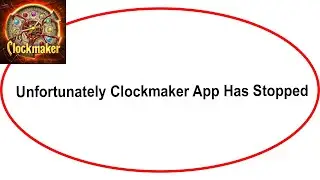 Fix Clockmaker Unfortunately Has Stopped | Clockmaker Stopped Problem | PSA 24