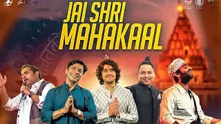 Jai Shri Mahakaal Song by Arijit Singh | Sonu Nigam | Shaan | Kailash Kher | Shankar Mahadevan