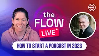 How to Start a Podcast in 2023 | The Flow LIVE