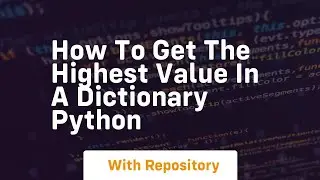 how to get the highest value in a dictionary python