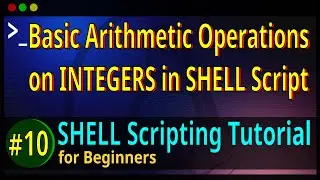 10 | Basic Arithmetic Operations on INTEGERS in BASH SHELL Script