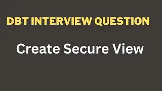 DBT Interview Question | How to create Secure in Snowflake using DBT