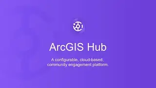 ArcGIS Hub: Configurable, cloud-based community engagement