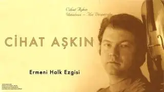 Cihat Aşkın - Ermeni Halk Ezgisi [ Umutsuz 2004 © Kalan Müzik ]