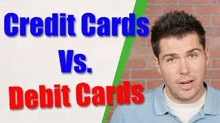 Credit Cards Vs. Debit Cards