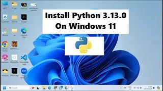 How to install Python 3.13.0 on Windows 11