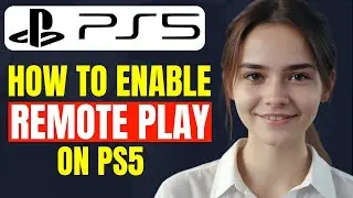 How to Enable PS Remote Play on PS5 | How to Set Up Remote Play on PlayStation 5