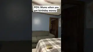 Moms when you get birthday money