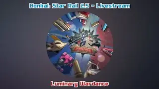 Honkai: Star Rail 2.5 - Livestream - Luminary Wardance