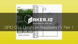 How to use GPIO C++ Library on the Raspberry Pi: Part 1 – Maker.io Tutorial | Digi-Key Electronics