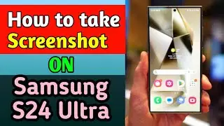 How to Take Screenshot Samsung Galaxy S24 Ultra | Quick & Easy Guide