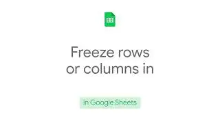 How to: Freeze Rows or Columns in Google Sheets