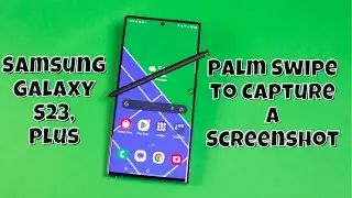 Samsung Galaxy S23 / Plus : Palm Swipe To Capture A Screenshot
