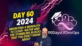 Day 60 - Migrating a monolith to Cloud-Native and the stumbling blocks that you don’t know about