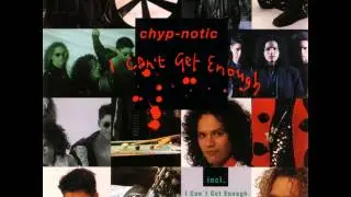 Chyp-Notic - I Can't Get Enough - Baby, Come Back