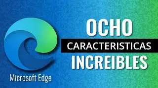 8 Características dentro de Microsoft Edge que Mejoraran tu Rendimiento ¡Pruébalas!