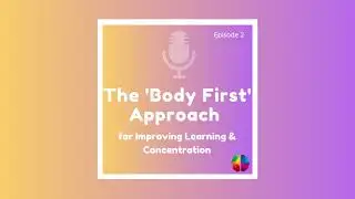 The Body First Approach for Improving Learning & Concentration