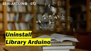 Seri Arduino - 072. Cara Uninstall Library Pada Arduino IDE