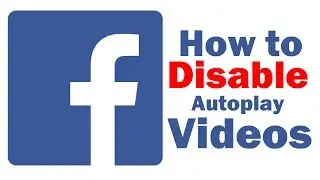How To Disable Facebook Autoplay Videos