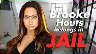 Brooke Houts Belongs in Jail.