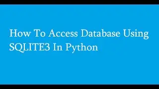 How To Access Database Using Python Without Installing Any Database Server.