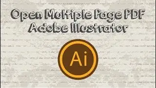 How to open a multiple page pdf file as artboards in Adobe Illustrator