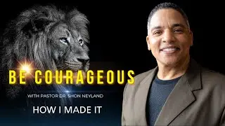 OVER COURAGEOUS-PART II | HOW I MADE IT | PASTOR  DR.SHON NEYLAND