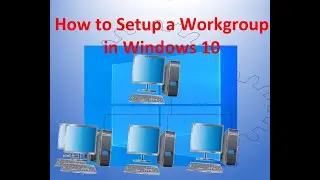 How to Setup a Workgroup in Windows 10