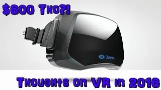 $600 Oculus Rift and My Thoughts on Virtual Reality in 2016