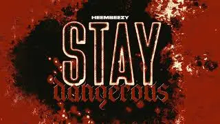 Heembeezy - Stay Dangerous [Official Audio]