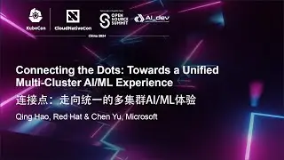 Connecting the Dots: Towards a Unified Multi-Cluster AI/ML Experience - Qing Hao, Red Hat & Chen Yu