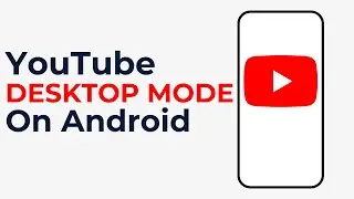 How to Get YouTube Desktop Mode on Android (2024 Updated)