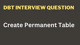 DBT Interview Question | How to create Permanent Table in Snowflake using DBT