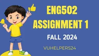 ENG502 Assignment 1 Solution Fall 2024 || ENG502 Assignment 1 Solution || ENG502 Assignment 2023