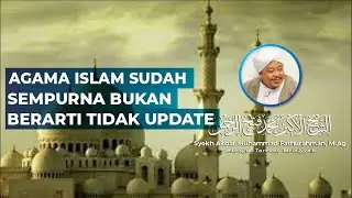 AGAMA ISLAM SUDAH SEMPURNA BUKAN BERARTI TIDAK UPDATE | Syekh Akbar M. Fathurahman | Kajian Tasawuf