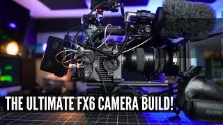 THE ULTIMATE FX6 CAMERA BUILD!