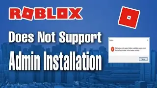 How To Fix Roblox Does Not Support Admin Installation (Step By Step)