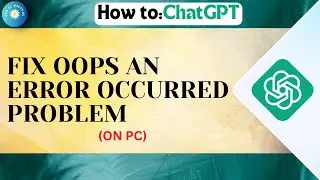 (FIXED) CHATGPT OOPS AN ERROR OCCURRED | Fix ChatGPT Oops An Error Occurred