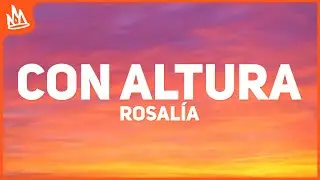 ROSALÍA, J Balvin, El Guincho – Con Altura [Letra]