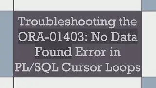 Troubleshooting the ORA-01403: No Data Found Error in PL/SQL Cursor Loops