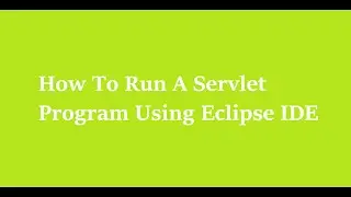 3  How To Run A Servelt Program Using Eclipse IDE