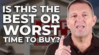 Is Now the Worst Time to Buy a Home? | Or the Best?