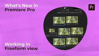 What's new in Premiere Pro - Freeform view