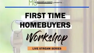 FIRST TIME HOMEBUYERS WORKSHOP 2019